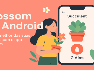 Blossom no Android: Cuide Melhor das Suas Plantas com um App