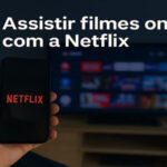 Netflix: a melhor opção para assistir filmes online.